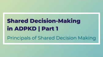 Shared Decision-Making in ADPKD / Principals of Shared Decision Making