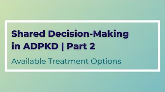 Shared Decision-Making in ADPKD / Available Treatment Options