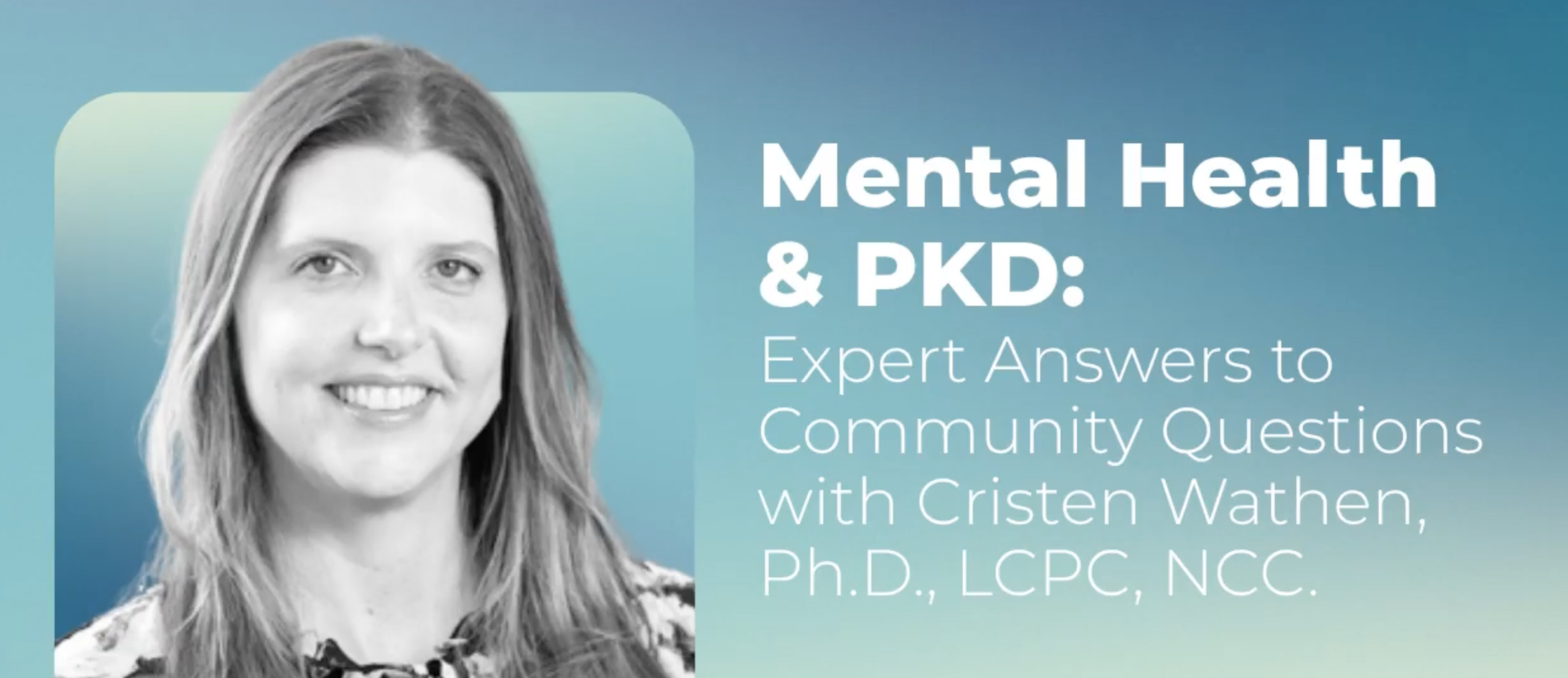 Mental Health& PKD: Expert Answers to Community Questions with Cristen Wathen, Ph.D., LCPC, NCC.