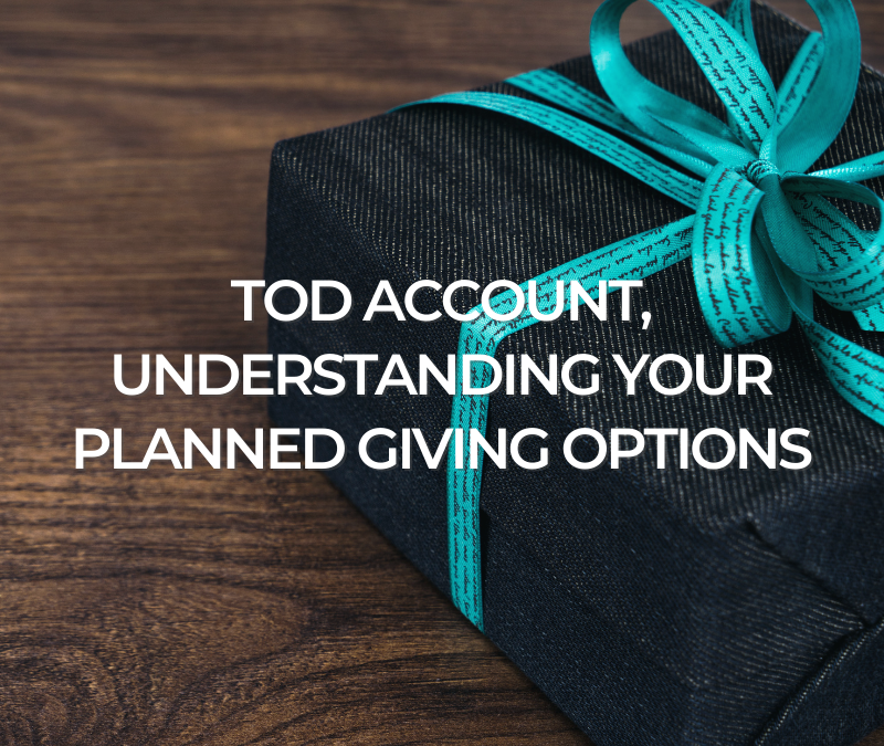 TOD Account, Understanding Your Planned Giving Options