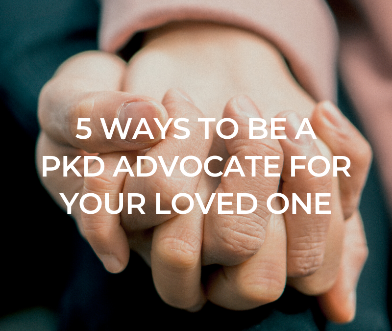5 Ways to Be a PKD Advocate for Your Loved One
