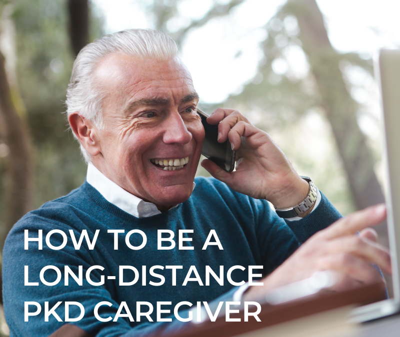 How to be a Long-Distance PKD Caregiver